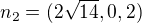 $n_{2}=(2\sqrt{14},0,2)$