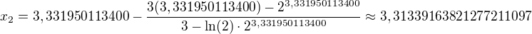 $x_2=3,331950113400-\frac{3(3,331950113400)-2^{3,331950113400}}{3-\ln (2)\cdot2^{3,331950113400}}\approx 3,31339163821277211097$