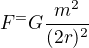 $F^\prim=G\frac{m^2}{(2r)^2}$