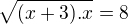 $\sqrt{(x+3).x}=8$