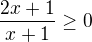 $\frac{2x+1}{x+1} \ge 0$