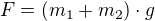 $F=(m_{1}+m_{2})\cdot g$