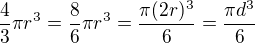 $\frac{4}{3}\pi r^3=\frac{8}{6}\pi r^3=\frac{\pi(2r)^3}{6}=\frac{\pi d^3}{6}$