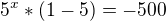 $5^x{}*(1-5)=-500$