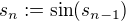 $s_n:=\sin(s_{n-1})$