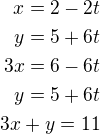 $x=2-2t\\y=5+6t\\3x=6-6t\\y=5+6t\\3x+y=11$