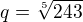 $q=\sqrt[5]{243}$
