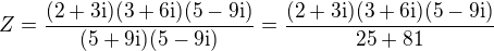 kopírovat do textarea $Z=\frac{(2+3\rm{i})(3+6\rm{i})(5-9\rm{i})}{(5+9\rm{i})(5-9\rm{i})}=\frac{(2+3\rm{i})(3+6\rm{i})(5-9\rm{i})}{25+81}$