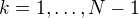 $k=1,\dots, N-1$