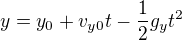 $y = y_0 + v_{y0} t - \frac{1}{2}g_y t^2$