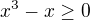 $x^{3}-x \ge 0$