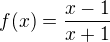$f(x) = \frac{x-1}{x+1}$