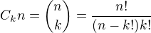 $C_k{n}={n \choose k}=\frac{n!}{(n-k!)k!}$