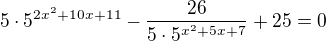 $5\cdot5^{2x^2+10x+11}-\frac{26}{5\cdot 5^{x^2+5x+7}}+25=0$