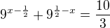 $9^{x-\frac{1}{2}}+9^{\frac{1}{2}-x} = \frac{10}{3}$