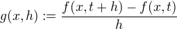 $g(x,h) := \frac {f(x, t+h) - f(x, t)}{h}$