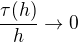 $\frac{\tau(h)}{h}\to 0$