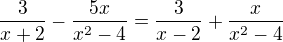 $\frac{3}{x+2}-\frac{5x}{x^2-4}=\frac{3}{x-2}+\frac{x}{x^2-4}$