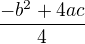 $\frac{-b^2+4ac}{4}$
