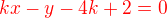 $\color{red}kx - y - 4k + 2 = 0$