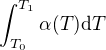 $\int_{T_0}^{T_1} \alpha(T) \mathrm{d}T$