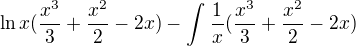 $\ln x(\frac{x^3}{3}+\frac{x^2}{2}-2x)-\int_{}^{}\frac{1}{x}(\frac{x^3}{3}+\frac{x^2}{2}-2x)$