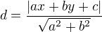 $d=\frac{|ax+by+c|}{\sqrt{a^{2}+b^{2}}}$