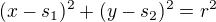 $(x - s_1)^2 + (y - s_2)^2 = r^2$