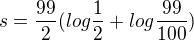 $ s = \frac{99}{2}(log\frac{1}{2} + log\frac{99}{100} )$
