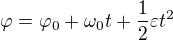 $\varphi=\varphi_0+\omega_0t+\frac12\varepsilon t^2$