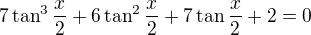 $7\tan^3\frac x2+6\tan^2\frac x2+7\tan \frac x2+2=0$