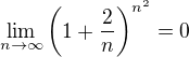 $\lim_{n\to \infty}\(1+\frac2n\)^{n^2}=0$