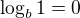 $\log_b1=0$