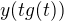 $y(tg(t))$