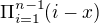 $\Pi_{i=1}^{n-1}(i-x)$