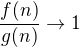 $\frac{f(n)}{g(n)}\to 1$