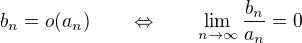 $b_n = o(a_n)\qquad\Leftrightarrow\qquad \lim_{n\to\infty}\frac{b_n}{a_n}=0$