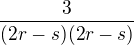 $\frac{3}{(2r-s)(2r-s)}$