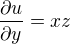 $\frac{\partial u} {\partial y}=xz$