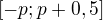 $[-p;p+0,5]$