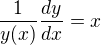 $\frac{1}{y(x)} \frac{dy}{dx} = x $