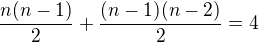 $\frac{n(n-1)}{2}+\frac{(n-1)(n-2)}{2}=4$