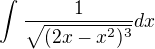$\int_{}^{}\frac{1}{\sqrt{(2x-x^2)^3}}dx$
