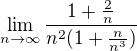 $\lim_{n\to\infty}\frac{1+\frac{2}{n}}{n^2(1+\frac{n}{n^3})}$