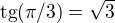 $\text{tg}(\pi /3)=\sqrt{3}$
