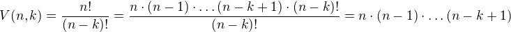 $V(n,k)=\frac{n!}{(n-k)!}=\frac{n\cdot (n-1)\cdot \dots (n-k+1)\cdot (n-k)!}{(n-k)!}=n\cdot (n-1)\cdot \dots (n-k+1)$