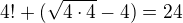$4!+(\sqrt{4\cdot 4}-4)=24$
