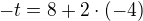 $-t=8+2\cdot (-4)$