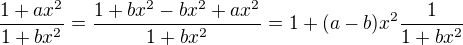 $\frac{1+ax^2}{1+bx^2}=\frac{1+bx^2-bx^2+ax^2}{1+bx^2}=1+(a-b)x^2\frac{1}{1+bx^2}$
