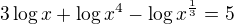 $3\log{x}+\log{x^4}-\log{x^{\frac13}}=5$